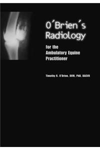 O'Brien's Radiology for the Ambulatory Equine Practitioner