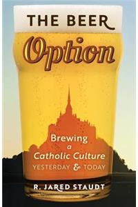 Beer Option: Brewing a Catholic Culture, Yesterday & Today