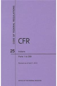 Code of Federal Regulations Title 25, Indians, Parts 1-299, 2014