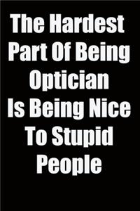 The Hardest Part Of Being Optician Is Being Nice To Stupid People