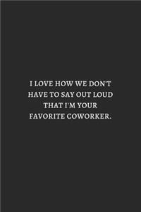 I Love How We Do Not Have To Say Out Loud White