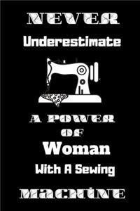 Never Underestimate A Power Of Woman With A Sewing Machine