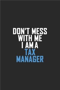 Don't Mess With Me I Am A Tax Manager