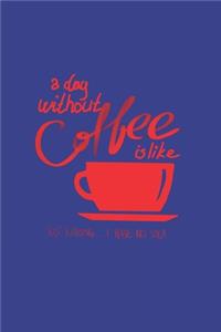 A Day Without Coffee
