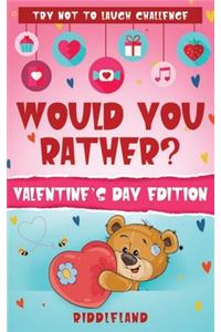 Try Not To Laugh Challenge - Would You Rather? Valentines Day Edition: A Hilarious and Interactive Joke Book for Boys and Girls Ages 6, 7, 8, 9, 10, and 11 Years Old - Valentine's Day Gift for Kids