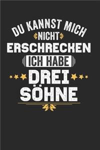 Du kannst mich nicht Erschrecken ich habe drei Söhne