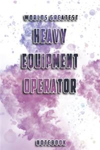 World Greatest Heavy Equipment Operator Notebook