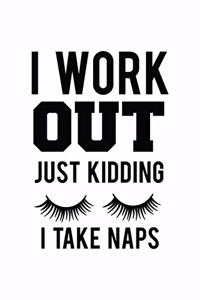 I Workout Just Kidding I Take Naps