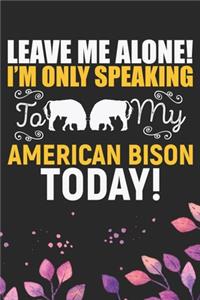 Leave Me Alone! I'm Only Speaking to My American Bison Today!