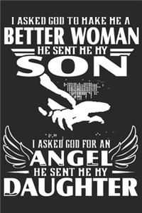 I asked god to make me a better woman he sent me my son i asked god for an agnel he