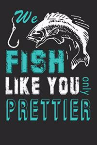 We fish like you only prettier