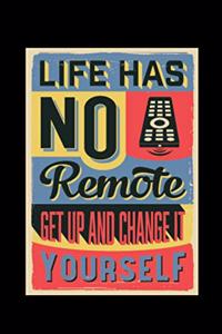 Life Has No Remote, Get Up And Change It Yourself - Journal For Self Exploration