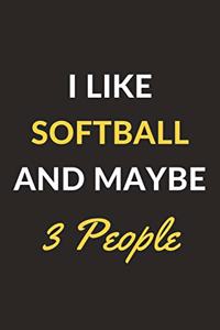 I Like Softball And Maybe 3 People