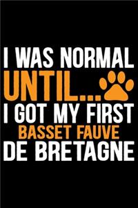I Was Normal Until I Got My First Basset Fauve de Bretagne