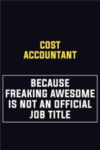 Cost Accountant Because Freaking Awesome Is Not An Official Job Title