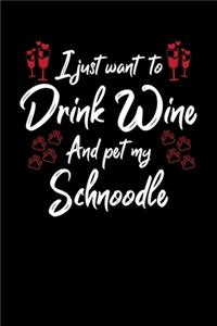 I Just Want To Drink Wine And Pet My Schnoodle