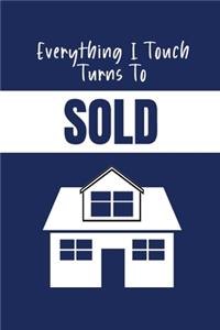 Everything I Touch Turns To Sold