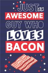 Just an Awesome Guy Who Loves Bacon