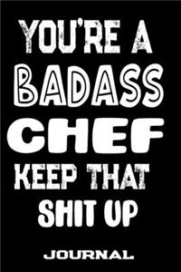 You're A Badass Chef Keep That Shit Up