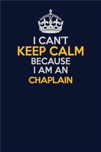 I Can't Keep Calm Because I Am An Chaplain