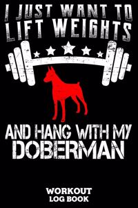 I Just Want To Lift Weights And Hang With My Doberman Workout Log Book