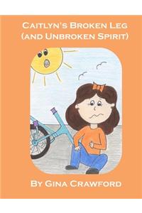 Caitlyn's Broken Leg (and Unbroken Spirit)