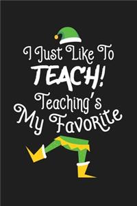 I Just Like To Teach Teaching Is My Favorite