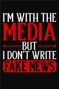 I'm With The Media But I Don't Write Fake News