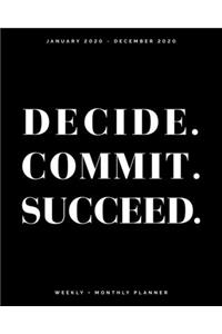 Decide. Commit. Succeed. - January 2020 - December 2020 - Weekly + Monthly Planner