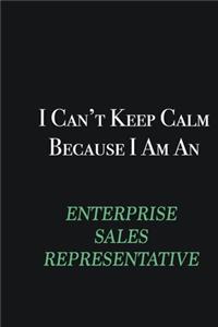 I cant Keep Calm because I am an Enterprise Sales Representative