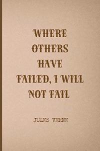 Where Others Have Failed, I Will Not Fail