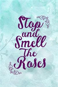 Stop And Smell The Roses