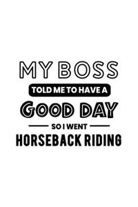 My Boss Told Me to Have a Good Day So I Went Horseback Riding