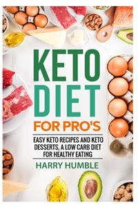 Keto Diet for Pro's: Easy Keto Recipes and Keto Desserts, a Low Carb Diet for Healthy Eating
