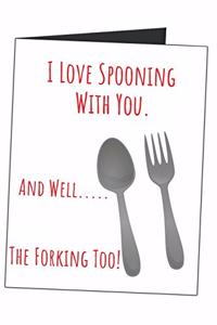I Love Spooning With You. And Well..... The Forking Too!