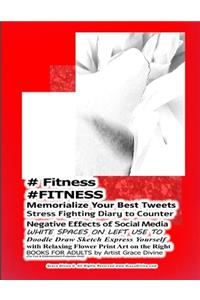 # Fitness #FITNESS Memorialize Your Best Tweets Stress Fighting Diary to Counter Negative Effects of Social Media WHITE SPACES ON LEFT USE TO Doodle Draw Sketch Express Yourself