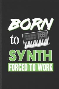 Born to Synth Forced to Work