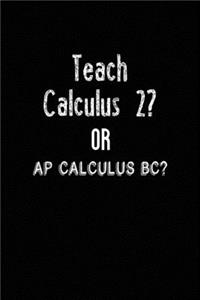 Teach Calculus 2? Or AP Calculus BC?