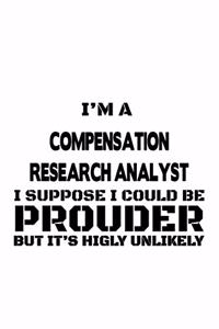 I'm A Compensation Research Analyst I Suppose I Could Be Prouder But It's Highly Unlikely