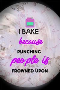 I Bake Because Punching People is Frowned Upon