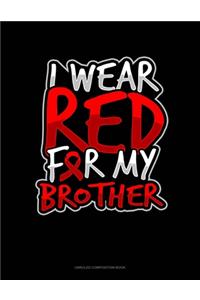 I Wear Red For My Brother