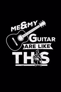 Me and my guitar are like this