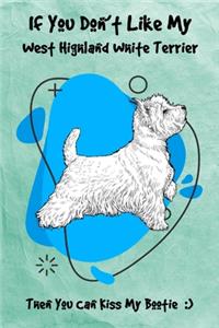 If You Don't Like My West Highland White Terrier Then You Can Kiss My Bootie
