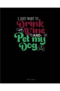 I Just Want To Drink Wine And Pet My Dog