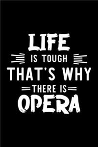 Life Is Tough That's Why There Is Opera