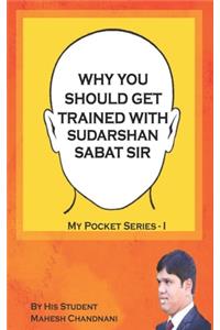 Why You Should Get Trained with Sudarshan Sabat Sir