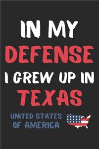 In My Defense I Grew Up In Texas United States Of America