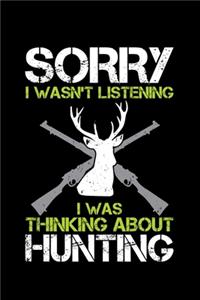 Sorry I Wasn't Listening I Was Thinking about Hunting