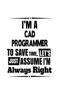 I'm A Cad Programmer To Save Time, Let's Assume That I'm Always Right
