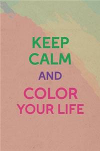 Keep Calm And Color Your Life